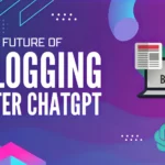 Future of Blogging After ChatGPT