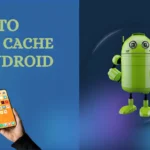 How to Clear Cache on Android?