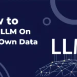How to train LLM on your own data