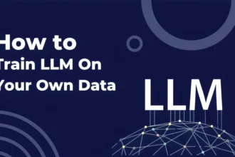 How to train LLM on your own data